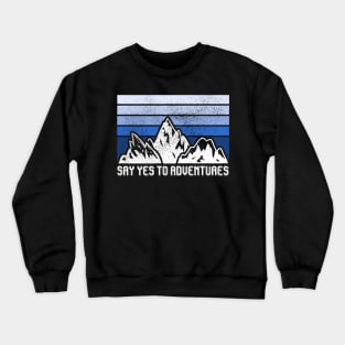 SAY YES TO ADVENTURES Crewneck Sweatshirt